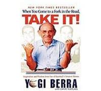 When You Come to a Fork in the Road, Take It!: Inspiration and Wisdom from One of Baseball's Greatest Heroes Berra, Yogi (Auteur)