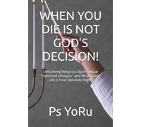 WHEN YOU DIE IS NOT GOD'S DECISION!: Debunking Religious Myths About "Destined Lifespan" and Why a Long Life is Your Absolute Right!