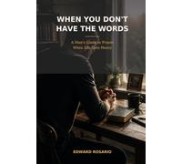 When you Don't Have the Words: A Man's Guide to Prayer When Life Gets Heavy