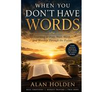 When You Don't Have Words: Learning to Pray, Wait, Weep, and Worship Through the Psalms