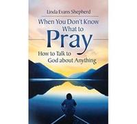 When You Don't Know What to Pray Linda Evans Shepherd (Auteur)