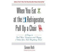 When You Eat at the Refrigerator, Pull Up a Chair Geneen Roth (Auteur)
