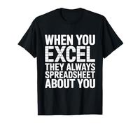 When You Excel They Always Spreadsheet About Accounting T-Shirt
