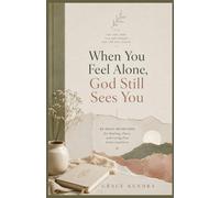 When You Feel Alone, God Still Sees You: 40 Daily Devotions for Healing, Peace, and Living Free from Loneliness