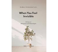 When You Feel Invisible: 30 Days of Being Seen and Valued Again