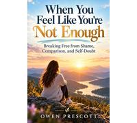 When You Feel Like You're Not Enough: Breaking Free from Shame, Comparison, and Self-Doubt