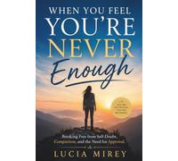 When You Feel You're Never Enough: Breaking Free from Self-Doubt, Comparison, and the Need for Approval