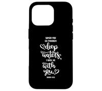 When You Go Through Deep Waters, I Will Be with You Coque pour iPhone 16 Pro