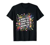 When You Gonna Be What You Wanna Be Rêves Ambitions - T-Shirt