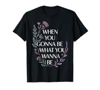 When You Gonna Be What You Wanna Be Rêves Ambitions - T-Shirt