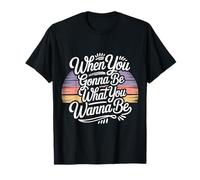 When You Gonna Be What You Wanna Be Rêves Ambitions T-Shirt