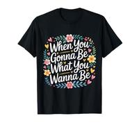When You Gonna Be What You Wanna Be Rêves Ambitions - T-Shirt