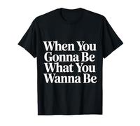 When You Gonna Be What You Wanna Be Rêves Ambitions - T-Shirt