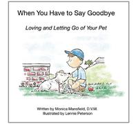 When You Have To Say Goodbye: Loving And Letting Go Of Your Pet