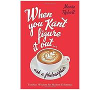 When You Kant Figure It Out, Ask A Philosopher