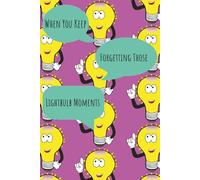 When You Keep Forgetting Those Lightbulb Moments: A Fun Notebook for Forgetful Geniuses - The Perfect Gift for Friends, Family, and Anyone Who Loses Their Brilliant Ideas!