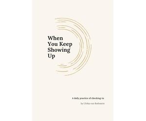 When You Keep Showing Up: A daily practice of checking in