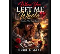 When you left me whole: Healing after heartbreak