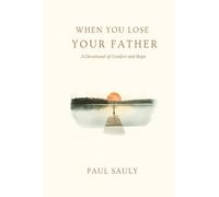 When You Lose Your Father: A 52-Day Christian Devotional of Comfort and Hope for Grieving Sons and Daughters