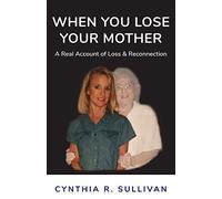When You Lose Your Mother: A Real Account Of Loss & Reconnection