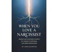 When You Love a Narcissist: Gentle Truth and God’s Comfort for Women in Confusing, One-Sided Relationships