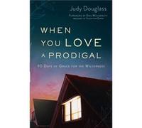 When You Love a Prodigal 90 Days of Grace for the Wilderness by Judy Douglass Judy Douglass (Auteur)