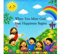 When You Meet God, True Happiness Begins: A Gospel Art Book