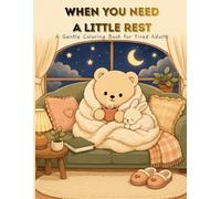 When You Need a Little Rest: A Cozy Bear Coloring Book for Adults: Simple and Comforting Pages to Unwind, Relax, and Enjoy a Peaceful Moment