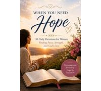 When You Need Hope: 30 Daily Devotions for Women Finding Peace, Strength, and God's Love