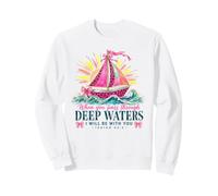 When You Pass Through Deep Waters Isaiah 43:2 Verse biblique Sweatshirt