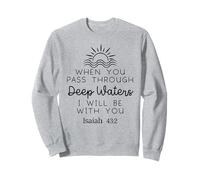 When You Pass Through Waters I Will Be With You Isaiah 43:2 Sweatshirt