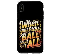 When You Play Ball Leave It All - Coque pour iPhone XS Max