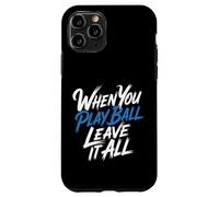 When You Play Ball Leave It All Sports Quotes Mindset - Coque pour iPhone 11 Pro