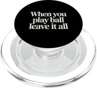 When You Play Ball Leave It All Sports Quotes Mindset |- PopSockets PopGrip pour MagSafe