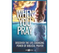 When You Pray: Discover the Life-Changing Power of Biblical Prayer