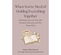 When You’re Tired of Holding Everything Together: Rebuilding Calm and Trust After Emotional Exhaustion and Over-Responsibility