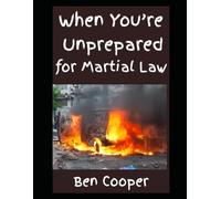When You’re Unprepared For Martial Law: How To Get Ready For Martial Law Today If Your Preparations Are Currently Zero