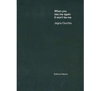 When you see me again it won't be me