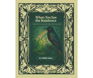 When You See the Rainbows: A Story of Love, Loss, and the Magic that Never Leaves