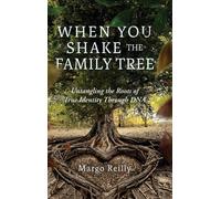 When You Shake The Family Tree: Untangling The Roots Of True Identity Through Dna