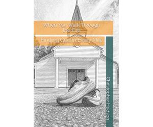 When You Walk Through the Fire: Finding God in Every Mile