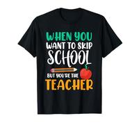 When You Want to Skip School But You're The Teacher Funny T-Shirt