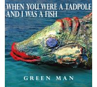 When You Were a Tadpole & I Was a Fish