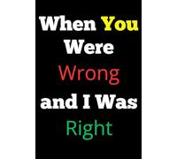When You Were Wrong and I Was Right: The Ultimate Gag Gift Journal