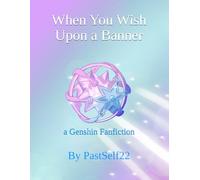 When You Wish Upon a Banner: a Genshin Fanfiction