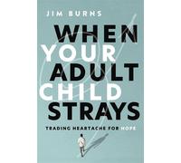 When Your Adult Child Strays Trading Heartache for Hope - Jim Burns Ph.D - Zondervan - ebook (ePub) - Livre