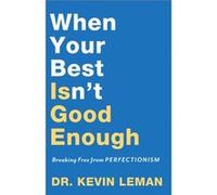 When Your Best Isnt Good Enough Breaking Free from Perfectionism by Dr. Kevin Leman Unknown (Auteur)