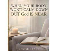 WHEN YOUR BODY WON'T CALM DOWN BUT GOD IS NEAR