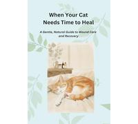 When Your Cat Needs Time to Heal: A Gentle, Natural Guide to Wound Care and Recovery