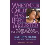 When Your Child Has Been Molested by Potter & Joyce Case Mercer Island & Washington Joyce Case Potter, Kathryn Brohl (Auteur)